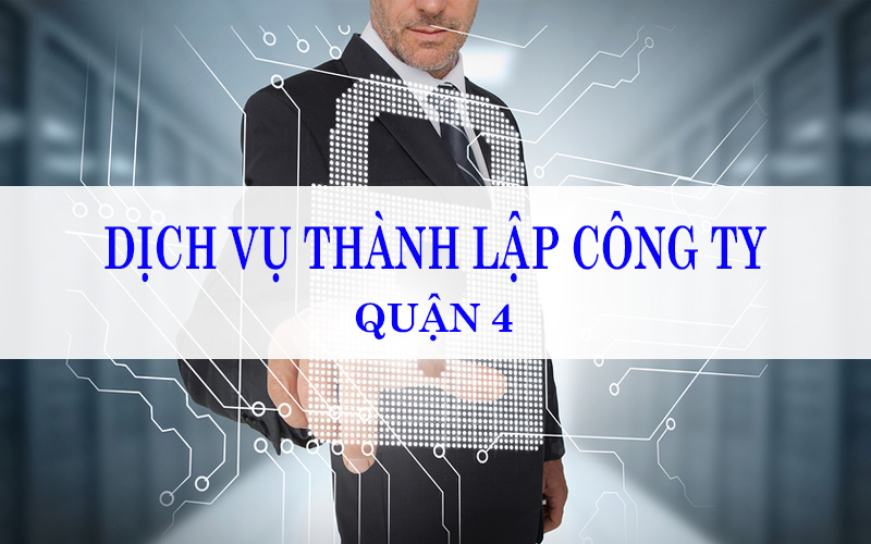 Dịch vụ thành lập công ty trọn gói tại quận 4