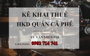 Hướng dẫn kê khai thuế cho quán cà phê khi chuyển từ hộ khoán sang kê...